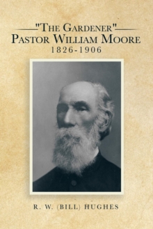 Image for "The Gardener" Pastor William Moore 1826-1906