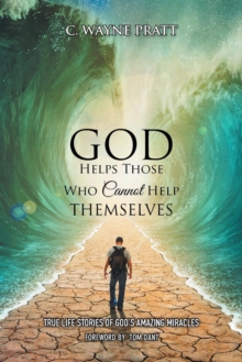 Image for God Helps Those Who Cannot Help Themselves : True Life Stories of God's Amazing Miracles