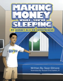 Image for Making Money While You'Re Sleeping: My Journey as a Kid Entrepreneur.