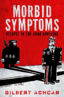 Image for Morbid symptoms: relapse in the Arab uprising