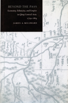 Image for Beyond the pass  : economy, ethnicity, and empire in Qing Central Asia, 1759-1864