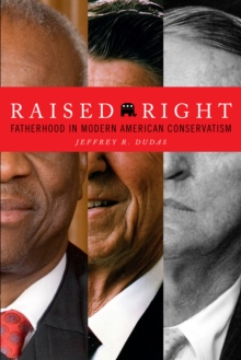 Image for Raised right: fathers, rights, and the paradox of American conservatism