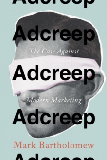 Image for Adcreep: the case against modern marketing