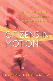 Citizens in Motion: Emigration, Immigration, and Re-migration Across China’s Borders