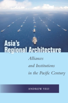 Image for Asia's regional architecture  : alliances and institutions in the Pacific century