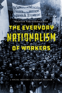 Image for The Everyday Nationalism of Workers : A Social History of Modern Belgium