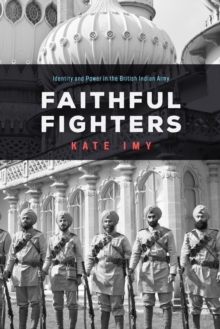 Image for Faithful Fighters: Identity and Power in the British Indian Army