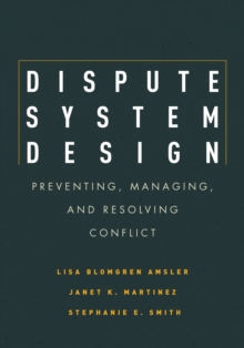 Image for Dispute system design: preventing, managing, and resolving conflict