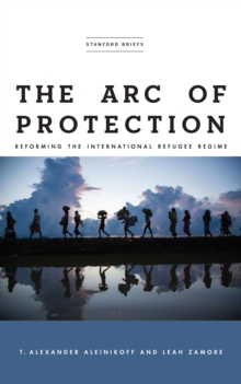 Image for Arc of Protection: Reforming the International Refugee Regime