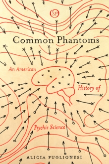Image for Common phantoms: an American history of psychic science