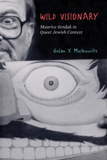 Image for Wild Visionary : Maurice Sendak in Queer Jewish Context