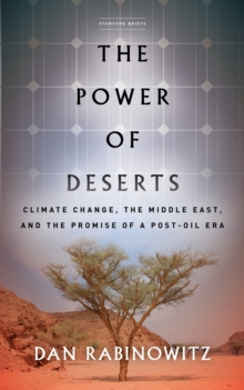 Image for The power of deserts: climate change, the Middle East, and the promise of a post-oil era