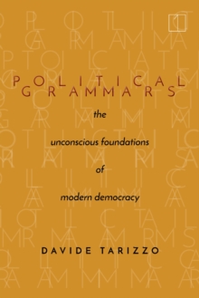 Political Grammars: The Unconscious Foundations of Modern Democracy