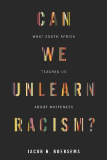 Image for Can We Unlearn Racism?: What South Africa Teaches Us About Whiteness