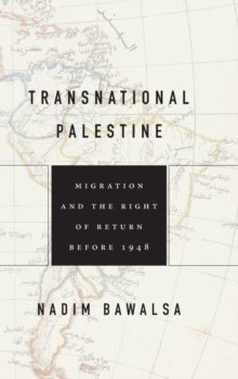 Image for Transnational Palestine  : migration and the right of return before 1948