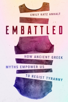 Image for Embattled: how ancient Greek myths empower us to resist tyranny