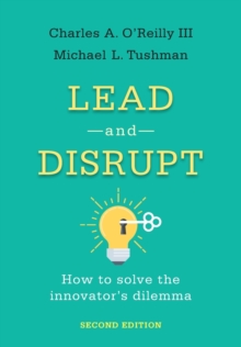 Lead and Disrupt: How to Solve the Innovator’s Dilemma, Second Edition