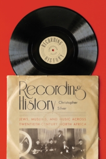 Image for Recording history  : Jews, Muslims, and music across twentieth-century North Africa