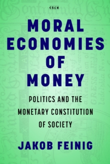 Moral Economies of Money: Politics and the Monetary Constitution of Society