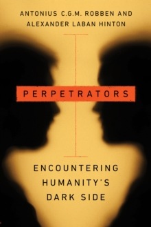 Perpetrators: Encountering Humanity’s Dark Side