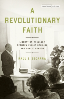 Image for A Revolutionary Faith: Liberation Theology Between Public Religion and Public Reason