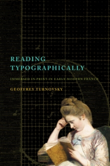 Image for Reading typographically  : immersed in print in early modern France