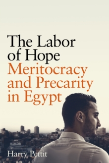 Image for The Labor of Hope: Meritocracy and Precarity in Egypt