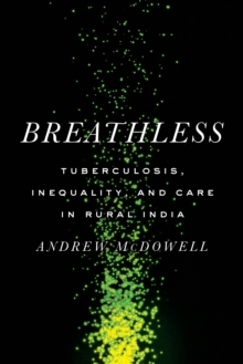 Image for Breathless  : tuberculosis, inequality, and care in rural India