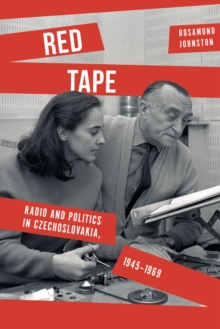 Image for Red tape  : radio and politics in Czechoslovakia, 1945-1969