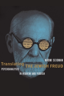 Image for Translating the Jewish Freud : Psychoanalysis in Hebrew and Yiddish