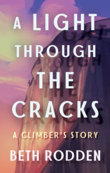 A Light through the Cracks: A Climber’s Story