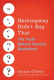 Hemingway Didn’t Say That: The Truth Behind Familiar Quotations