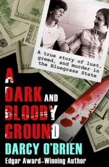 Image for A Dark and Bloody Ground : A True Story of Lust, Greed, and Murder in the Bluegrass State