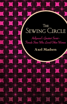 Image for The Sewing Circle: Hollywood's Greatest Secret&#x2014;Female Stars Who Loved Other Women