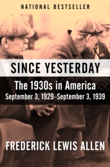Image for Since Yesterday: The 1930s in America, September 3, 1929-September 3, 1939