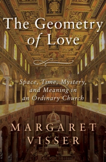 Image for The Geometry of Love: Space, Time, Mystery, and Meaning in an Ordinary Church