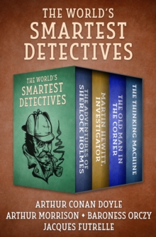 Image for The World's Smartest Detectives: The Adventures of Sherlock Holmes; Martin Hewitt, Investigator; The Old Man in the Corner; and The Thinking Machine