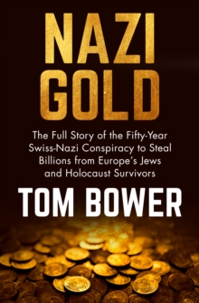 Image for Nazi gold: the full story of the fifty-year Swiss-Nazi conspiracy to steal billions from Europe's Jews and Holocaust survivors