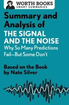 Image for Summary and Analysis of The Signal and the Noise: Why So Many Predictions Fail&#x2014;but Some Don't: Based on the Book by Nate Silver