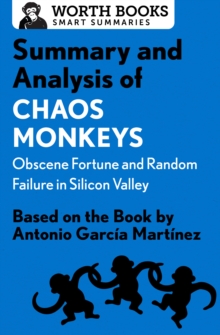 Image for Summary and analysis of Chaos monkeys, obscene fortune and random failure in Silicon Valley, based on the book by Antonio Garcia Martinez.