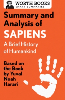 Summary and Analysis of Sapiens: A Brief History of Humankind: Based on