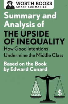 Image for Summary and analysis of The upside of inequality: how good intentions undermine the middle class