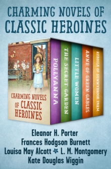 Image for Charming Novels of Classic Heroines: Pollyanna, The Secret Garden, Little Women, Anne of Green Gables, and Rebecca of Sunnybrook Farm