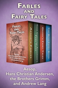 Image for Fables and fairy tales: Aesop's fables, Hans Christian Andersen's fairy tales, Grimm's fairy tales, and the blue fairy book