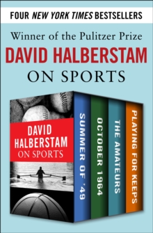Image for David Halberstam on Sports: Summer of '49, October 1964, The Amateurs, Playing for Keeps