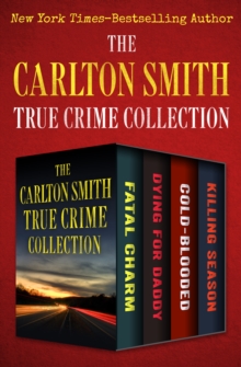 Image for The Carlton Smith True Crime Collection: Fatal Charm, Dying for Daddy, Cold-Blooded, and Killing Season