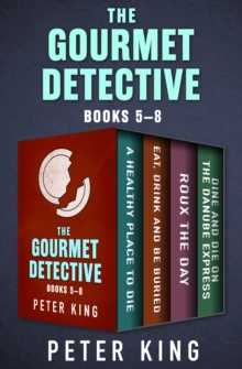 Image for The Gourmet Detective Books 5-8: A Healthy Place to Die; Eat, Drink and Be Buried; Roux the Day; and Dine and Die on the Danube Express