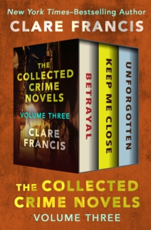 Image for The Collected Crime Novels Volume Three: Betrayal, Keep Me Close, and Unforgotten