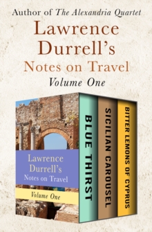 Image for Lawrence Durrell's Notes on Travel Volume One: Blue Thirst, Sicilian Carousel, and Bitter Lemons of Cyprus