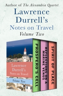 Image for Lawrence Durrell's Notes on Travel Volume Two: Prospero's Cell, Reflections on a Marine Venus, and Spirit of Place